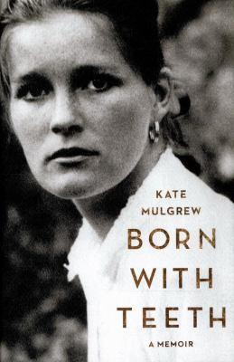 Born with Teeth: A Memoir