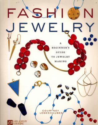 Fashion Jewelry: A beginner's guide to jewelry making