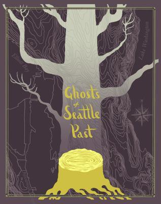 Ghosts of Seattle Past: An Anthology of Lost Seattle Places