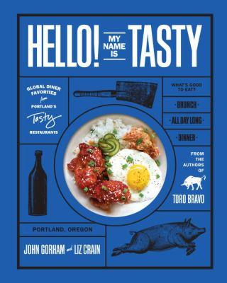 Hello! My Name is Tasty: Global Diner Favorites from Portland's Tasty Restaurants