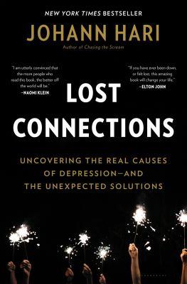 Lost Connections: Uncovering the Real Causes of Depression and the Unexpected Solutions