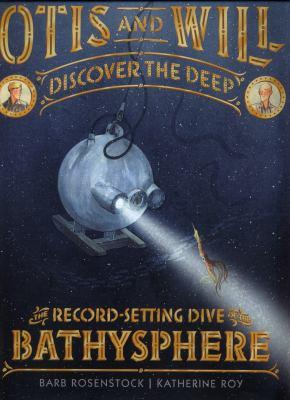 Otis and Will Discover the Deep: The Record-setting Dive of the Bathysphere