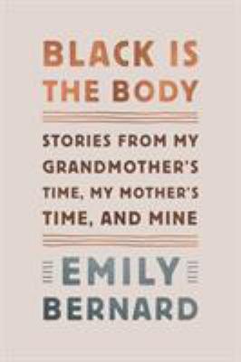 Black is the Body: Stories From My Grandmother's Time, My Mother's Time, and Mine