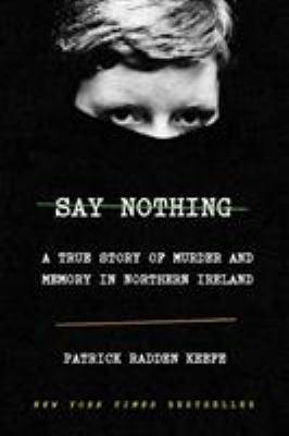 Say Nothing: A True Story of Murder and Memory in Northern Ireland
