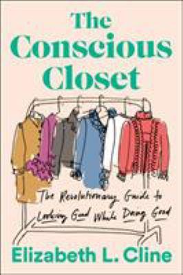 The Conscious Closet The Revolutionary Guide to Looking Good While Doing Good