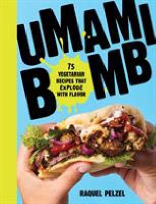 Umami Bomb: 75 Vegetarian Recipes That Explode With Flavor